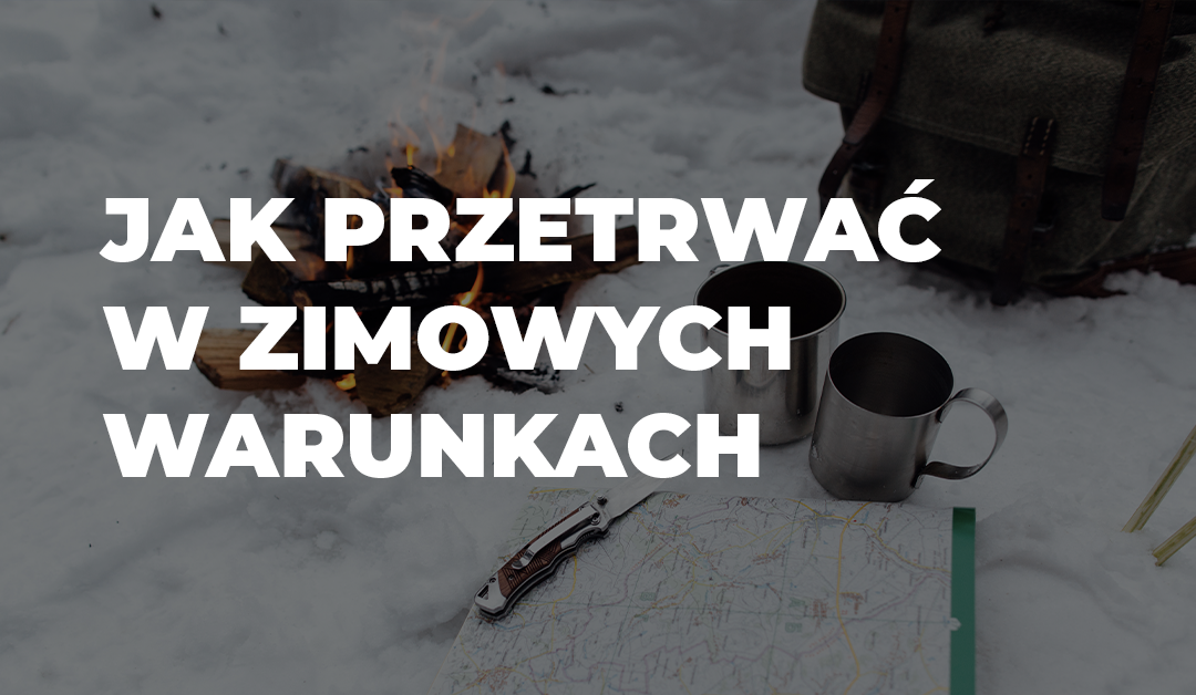 Blog Jak przetrwać w zimowych warunkach