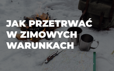 Zimowe wyzwania survivalowe: Jak przetrwać w trudnych warunkach.