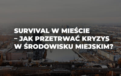 Survival w mieście – jak przetrwać kryzys w środowisku miejskim?