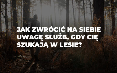 Jak zwrócić na siebie uwagę służb, gdy cię szukają w lesie?