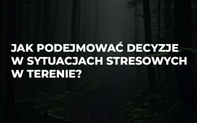 Survival bez paniki: Jak podejmować decyzje w sytuacjach stresowych w terenie!