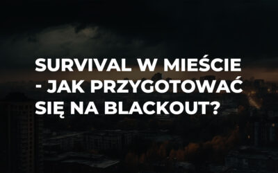 Survival w mieście – jak przygotować się na blackout, brak wody i chaos bez uciekania do lasu?