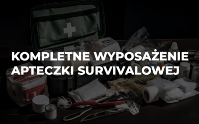 Kompletne wyposażenie apteczki survivalowej – co naprawdę powinno się w niej znaleźć