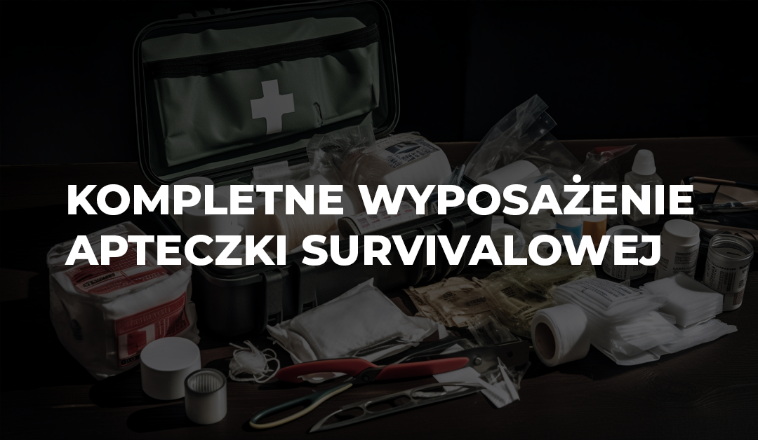 Kompletne wyposażenie apteczki survivalowej – co naprawdę powinno się w niej znaleźć