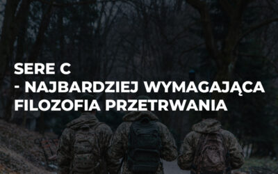 SERE C – najbardziej wymagająca filozofia przetrwania