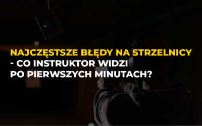 Najczęstsze błędy na strzelnicy – co instruktor widzi po pierwszych minutach?