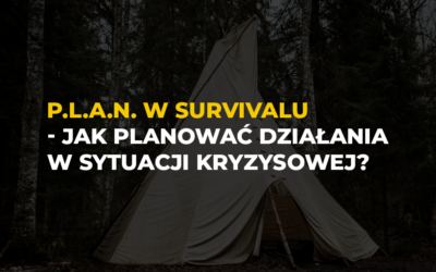 P.L.A.N. – survivalowy sposób myślenia, który pomaga działać zamiast panikować
